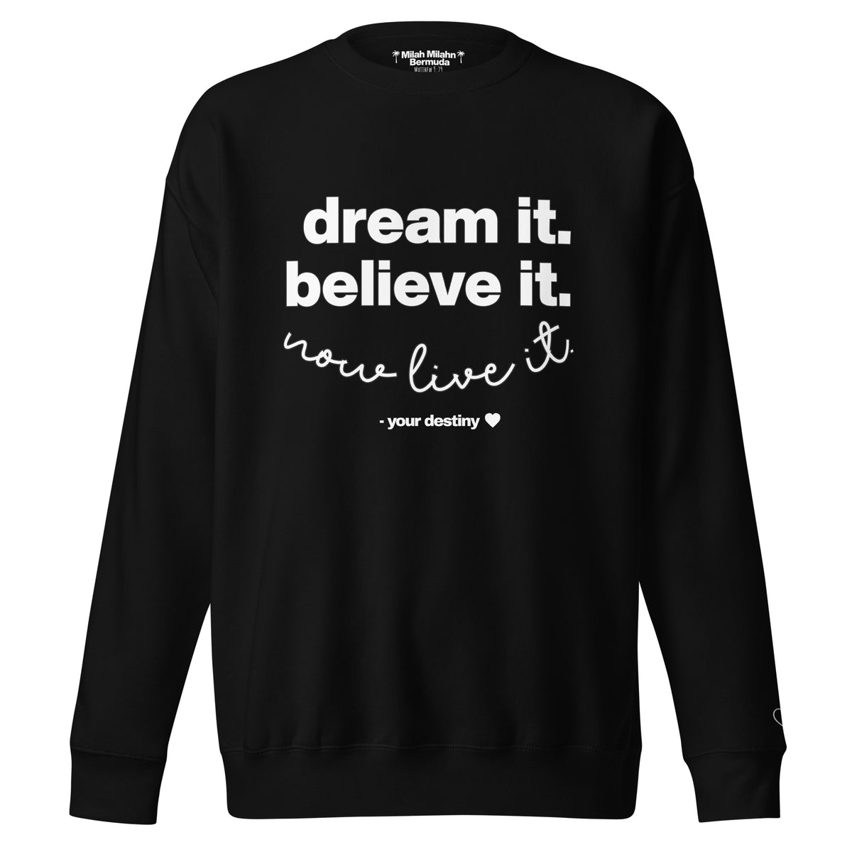 Dream It. Believe it. Live It. The Sweatshirt